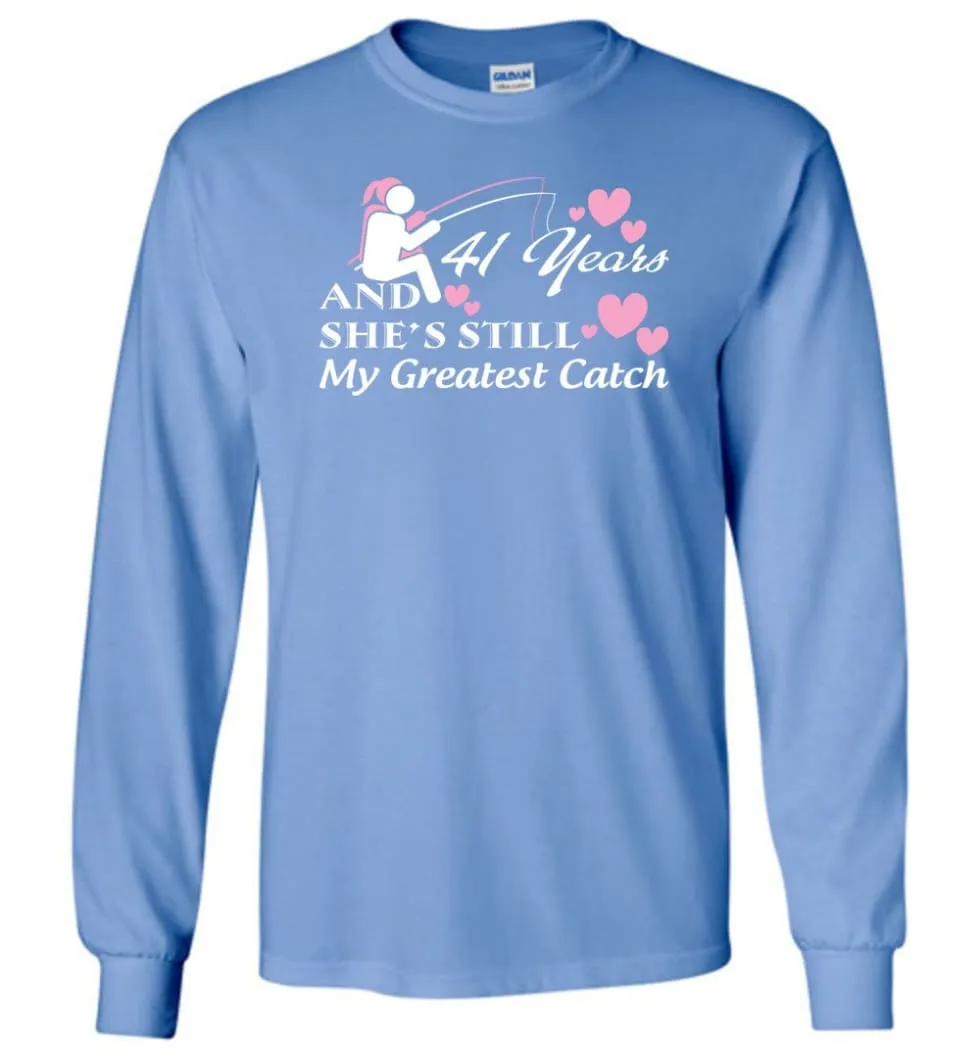 41 Years Anniversary She Still My Greatest Catch Long Sleeve T-Shirt