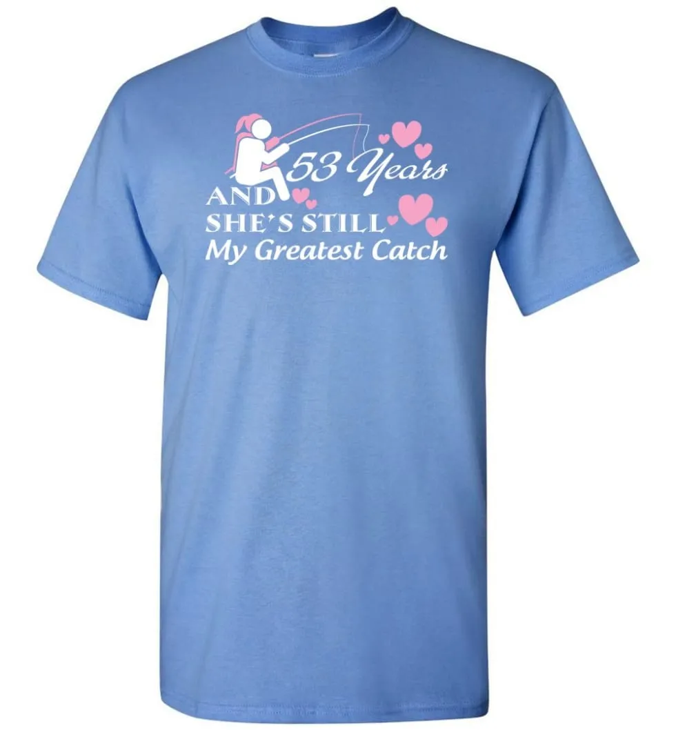 53 Years Anniversary She Still My Greatest Catch T-shirt