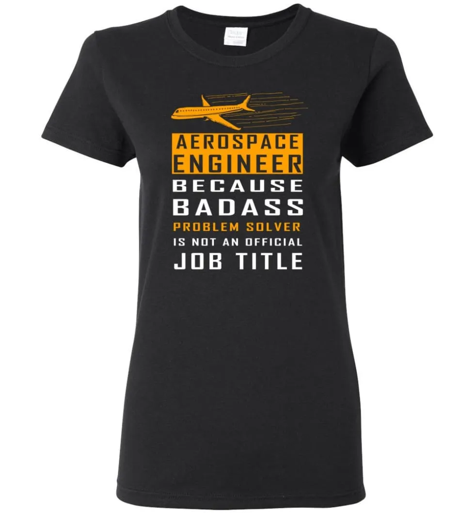 Aerospace Engineer Because Badass Problem Solver Is Not An Official Job Title Women Tee